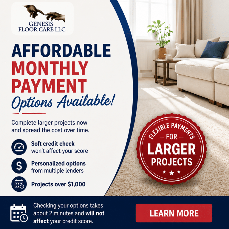 Genesis Floor Care affordable monthly payment options for larger carpet, tile, hardwood, and upholstery cleaning projects. Soft credit check with no impact to your credit score.
